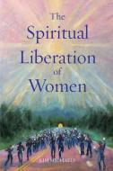 The Spiritual Liberation of Women di Kim Michaels edito da MORE TO LIFE OÜ