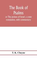 The Book of Psalms di T. K. Cheyne edito da Alpha Editions