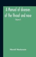 A Manual Of Diseases Of The Throat And N di MORELL MACKENZIE edito da Lightning Source Uk Ltd
