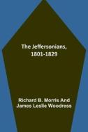 The Jeffersonians, 1801-1829 di Richard B. Morris, James Leslie Woodress edito da Alpha Editions
