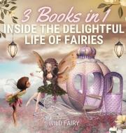 INSIDE THE DELIGHTFUL LIFE OF FAIRIES: 3 di WILD FAIRY edito da LIGHTNING SOURCE UK LTD