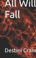 All Will Fall di Destini Crane edito da Independently Published
