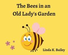 The Bees in an Old Lady's Garden di Linda Bailey edito da VERTEL PUB