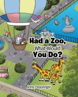 If You Had a Zoo, What Would You Do? di Anna Peppenger edito da Christian Faith Publishing
