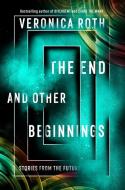 The End and Other Beginnings di Veronica Roth edito da Harper Collins Publ. UK