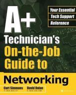 A+ Technician's On-The-Job Guide to Networking di Curt Simmons, David Dalan edito da OSBORNE