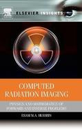 Computed Radiation Imaging: Physics and Mathematics of Forward and Inverse Problems di Esam M. A. Hussein edito da ELSEVIER