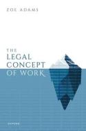 The Legal Concept Of Work di Zoe Adams edito da Oxford University Press