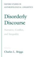 Disorderly Discourse di Charles L. Briggs edito da OUP USA