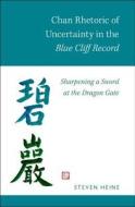 Chan Rhetoric of Uncertainty in the Blue Cliff Record di Steven Heine edito da OUP USA