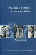American Fiction, American Myth di Philip Young, David Morrell edito da Pennsylvania State University Press