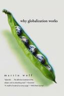 Why Globalization Works di Martin Wolf edito da Yale University Press