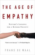 The Age of Empathy: Nature's Lessons for a Kinder Society di Frans de Waal edito da THREE RIVERS PR
