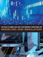 The Rise of Games and High Performance Computing for Modeling and Simulation di National Research Council, Division on Engineering and Physical Sci, Standing Committee on Technology Insight edito da NATL ACADEMY PR