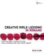 Creative Bible Lessons in Romans di Chap Clark edito da Zondervan