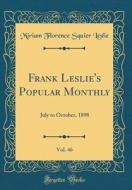 Frank Leslie's Popular Monthly, Vol. 46: July to October, 1898 (Classic Reprint) di Miriam Florence Squier Leslie edito da Forgotten Books