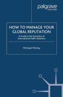 How to Manage Your Global Reputation di M. Morley edito da Palgrave Macmillan UK