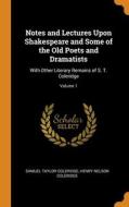 Notes And Lectures Upon Shakespeare And Some Of The Old Poets And Dramatists di Samuel Taylor Coleridge, Henry Nelson Coleridge edito da Franklin Classics