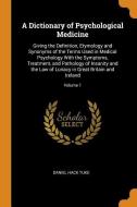 A Dictionary Of Psychological Medicine, Giving The Definition, Etymology And Synonyms Of The Terms Used In Medical Psychology, With The Symptoms, Trea di Daniel Hack Tuke edito da Franklin Classics Trade Press
