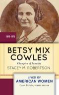 Betsy Mix Cowles di Stacey M. Robertson edito da Taylor & Francis Ltd