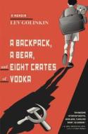 A Backpack, a Bear, and Eight Crates of Vodka di Lev Golinkin edito da Doubleday Books