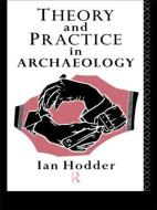 Theory And Practice In Archaeology di Ian Hodder edito da Taylor & Francis Ltd