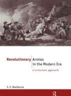 Revolutionary Armies In The Modern Era di S. P. Mackenzie edito da Taylor & Francis Ltd