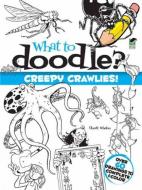What to Doodle? Creepy Crawlies! di Chuck Whelon edito da DOVER PUBN INC