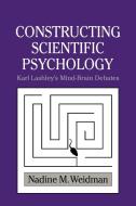 Constructing Scientific Psychology di Nadine M. Weidman edito da Cambridge University Press