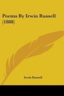 Poems by Irwin Russell (1888) di Irwin Russell edito da Kessinger Publishing