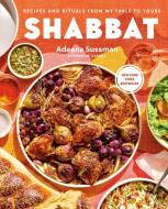 Shabbat: Recipes and Rituals from My Table to Yours di Adeena Sussman edito da AVERY PUB GROUP