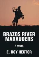 Brazos River Marauders di E. Roy Hector edito da iUniverse