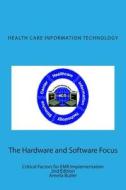 Health Care Information Technology - The Hardware and Software Focus: Critical Factors for Emr Implementation di Amelia L. Butler edito da Amelia L Butler