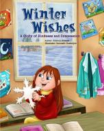 Winter Wishes: A Story of Kindness and Compassion di Erainna Winnett edito da Counseling with Heart