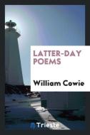 Latter-day poems di William Cowie edito da Trieste Publishing