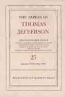 The Papers of Thomas Jefferson, Volume 25 - 1 January-10 May 1793 di Thomas Jefferson edito da Princeton University Press