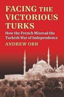 Facing The Victorious Turks di Andrew Orr edito da University Press Of Kansas