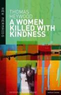 A Woman Killed with Kindness di Thomas Heywood, Brian Scobie edito da Bloomsbury Publishing PLC