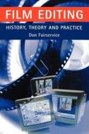 Film Editing - History, Theory and Practice di Don Fairservice edito da Manchester University Press