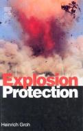 Explosion Protection: Electrical Apparatus and Systems for Chemical Plants Oil and Gas Industry Coal Mining di Heinrich Groh edito da BUTTERWORTH HEINEMANN