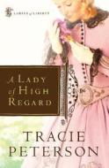 A Lady of High Regard di Tracie Peterson edito da BETHANY HOUSE PUBL
