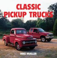 Classic Pickups Trucks di Mike Mueller edito da BOOKSALES INC