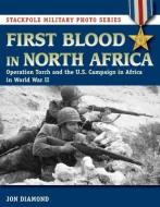 First Blood in North Africa di Jon Diamond edito da Stackpole Books