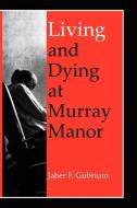 Living and Dying at Murray Manor di Jaber F. Gubrium edito da University of Virginia Press