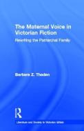 The Maternal Voice in Victorian Fiction di Barbara Z. Thaden edito da Taylor & Francis Inc