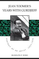 Jean Toomer's Years with Gurdjieff: Portrait of an Artist, 1923-1936 di Rudolph P. Byrd edito da UNIV OF GEORGIA PR