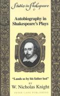 Autobiography in Shakespeare's Plays di W. Nicholas Knight edito da Lang, Peter