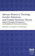 African Women's Theology, Gender Relations, and Family Systems Theory di Mpyana Fulgence Nyengele edito da Lang, Peter