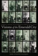 Visions of the Emerald City di Mark Overmyer-Velazquez edito da Duke University Press