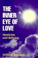 The Inner Eye of Love di William Johnston edito da Fordham University Press